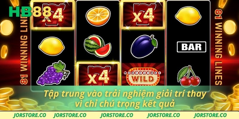 Tập trung vào trải nghiệm giải trí thay vì chỉ chú trọng kết quả