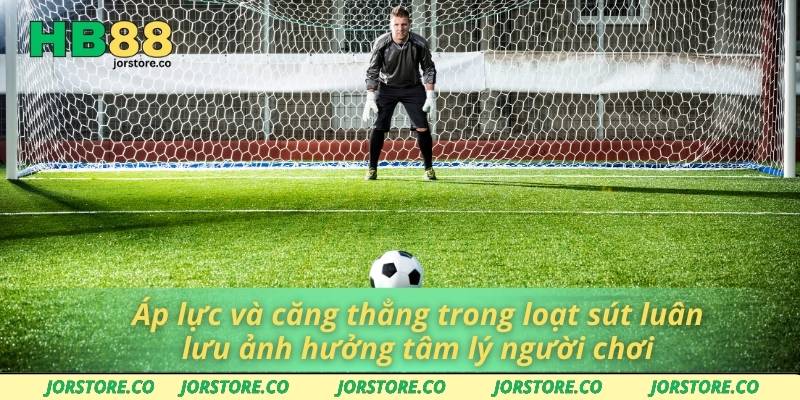 Áp lực và căng thẳng trong loạt sút luân lưu ảnh hưởng tâm lý người chơi