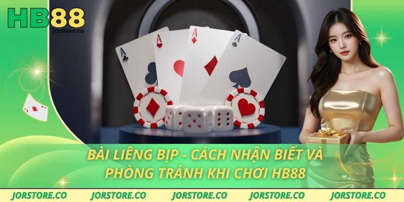 Bài Liêng Bịp - Cách Nhận Biết Và Phòng Tránh Khi Chơi HB88