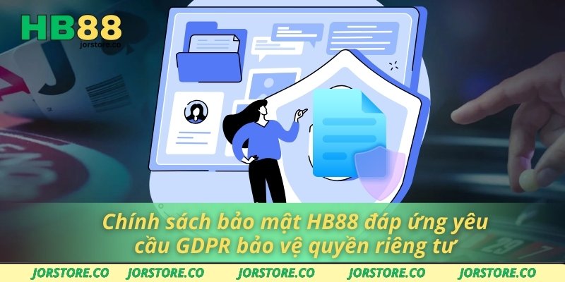 Chính sách bảo mật HB88 đáp ứng yêu cầu GDPR bảo vệ quyền riêng tư