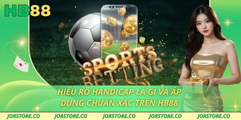 Hiểu Rõ Handicap Là Gì Và Áp Dụng Chuẩn Xác Trên HB88
