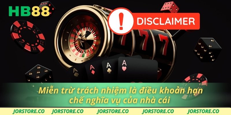Miễn trừ trách nhiệm là điều khoản hạn chế nghĩa vụ của nhà cái 