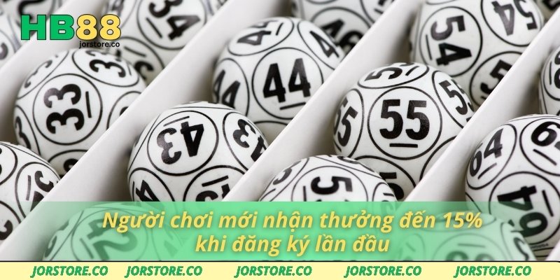 Người chơi mới nhận thưởng đến 15% khi đăng ký lần đầu
