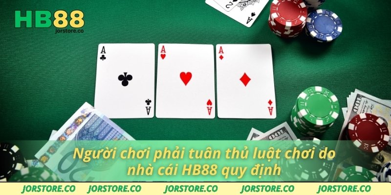 Poker Miễn Phí Thỏa Mãn Đam Mê Giải Trí Mọi Lúc Mọi Nơi Người chơi phải tuân thủ luật chơi do nhà cái HB88 quy định