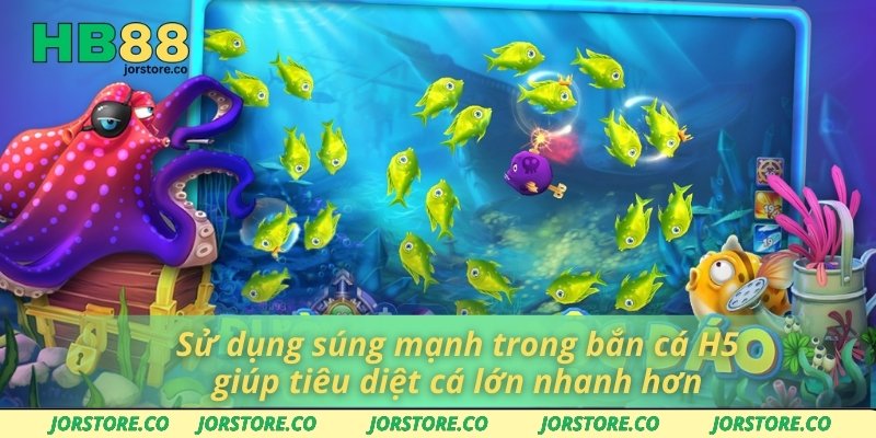 Bắn Cá H5 Mang Trải Nghiệm Giải Trí Vui Nhộn Và Kịch Tính Sử dụng súng mạnh trong bắn cá H5 giúp tiêu diệt cá lớn nhanh hơn